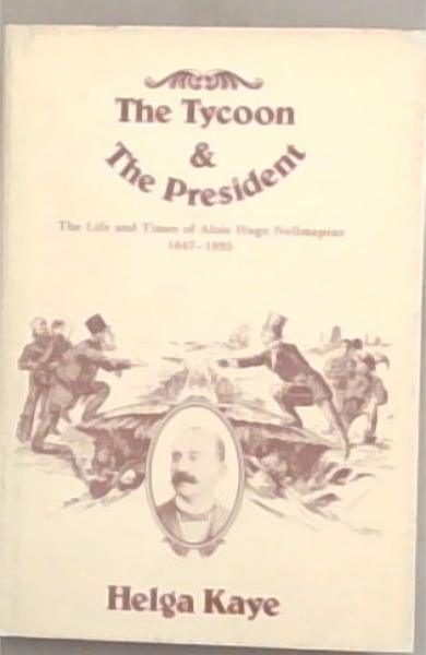 The tycoon and the president: The life and times of Alois Hugo Nellmapius, 1847-1893