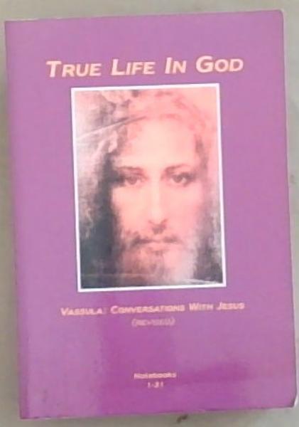 True Life in God: Conversations with Jesus (Revised)