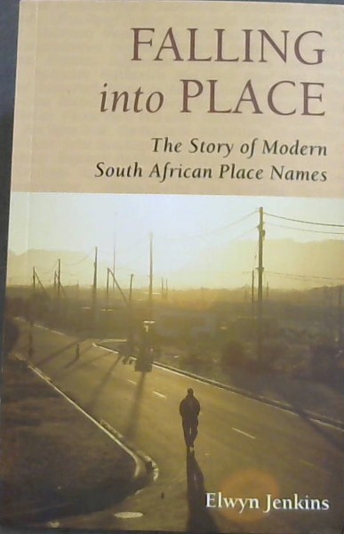 Falling into Place: The Story of Modern South African Place Names