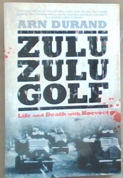 Zulu Zulu Golf : Life and Death with Koevoet