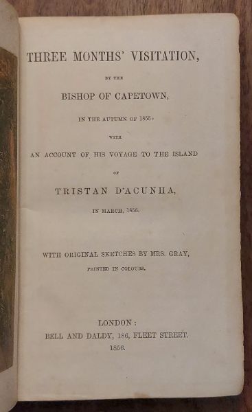 Three Months' Visitation, by the Bishop of Cape Town, in the Autumn of 1855: with An Account of his Voyage to the Island of Tristan D'acunha, in March, 1856