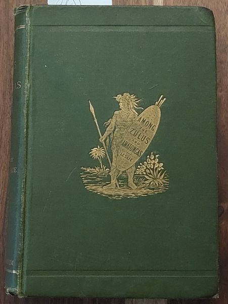 Among the Zulus and Amatongas: With Sketches of the Natives, Their Language and Customs; and the Country, Products, Climate, Wild Animals