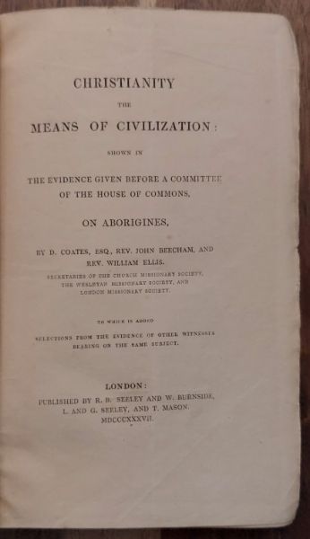 Christianity the Means of Civilization:Shown in the Evidence Given Before a Committee of the House of Commons, on Aborigines