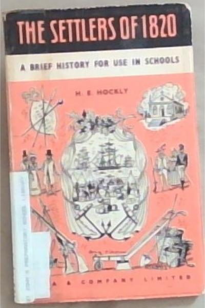 The Settlers of 1820 : A Brief History For Use in Schools and other Educational Institutions