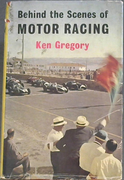 Behind the Scenes of Motor Racing (Motoraces Bookclub edition)