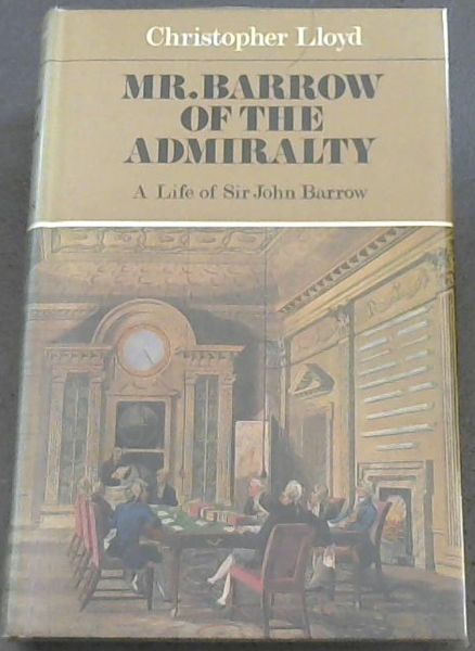 Mr. Barrow of the Admiralty A ife of SIr John Barrow 1764 1848