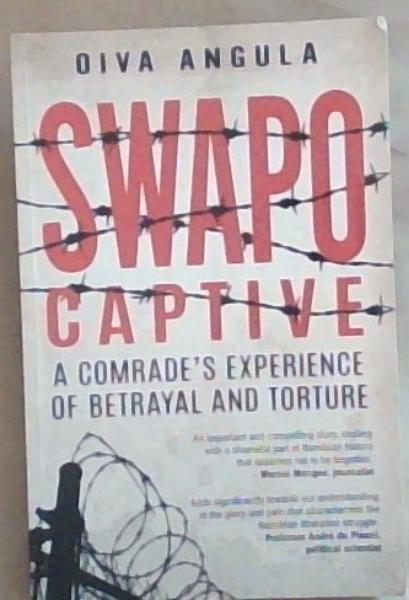 SWAPO Captive: A Comrade's Experience of Betrayal and Torture