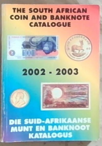THE SOUTH AFRICAN COIN AND BANKNOTE CATALOGUE / DIE SUID-AFRIKAANSE MUNT EN BANKNOOT KATALOGUS, 2002 - 2003