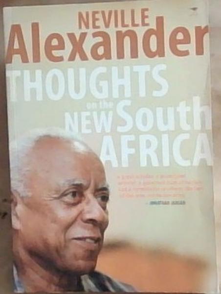 Thoughts on the New South Africa - 'A great scholar, a principled activist, a generous humanitarian and a formidable intellect, the last of the true revolutionaries.' -Jonathan Jensen