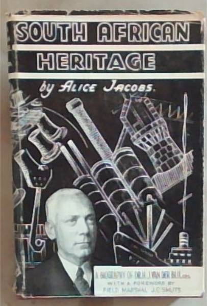 SOUTH AFRICAN HERITAGE - A BIOGRAPHY OF H.J.VAN DER BIJL