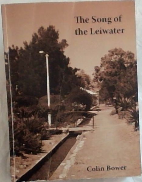 The Song of the Leiwater (Signed and inscribed by the author Colin Bower)