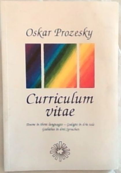 Curriculum vitae : poems in three languages* Gedigte in drie tale *Gedichte in drei Sprachen (Signed and inscribed by the author, Oskar Prozesky)