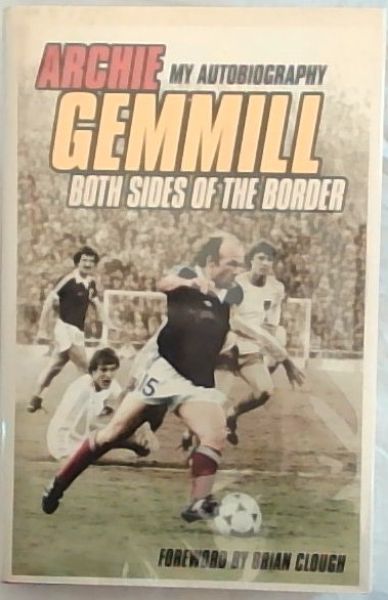 Archie Gemmill: Both Sides of the Border: My Autobiography ( Signed by the author, Archie Gemmill)
