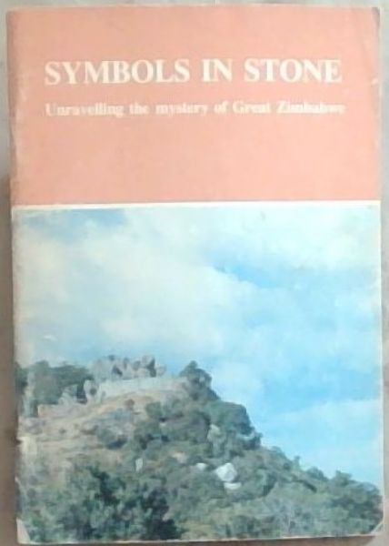 Symbols In Stone Unravelling The Mystery Of Great Zimbabwa