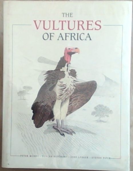 The Vultures of Africa (Signed by all 4 Contributors: Mundy, Peter, Butchart, Duncan, Ledger, John and Piper, Steven