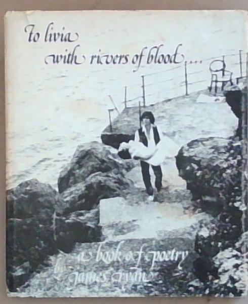 To Livia with Rivers of Blood : A Book of Poetry