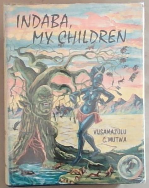 Indaba My Children (Signed by the Author, Vusamazulu Credo Mutwa)