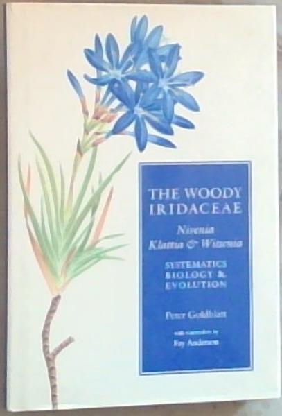 The Woody Iridaceae: Nivenia, Klattia and Witsenia: Systematics, Biology and Evolution