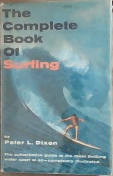 The Complete Book Of Surfing: Illustrated with Photographs Drawings and Maps