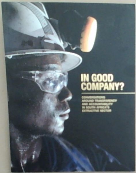 In good company Conversations around transparency and accountability in South Africa's extractive sector
