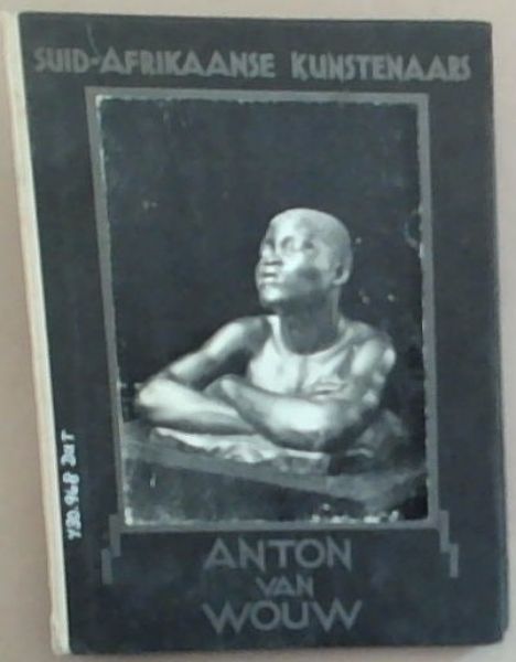 Image for Suid-Afrikaanse Kunstenaars: Deel 1 Anton Van Wouw Suid-Afrikaanse Kunstenaars: Deel 1 Anton Van Wouw