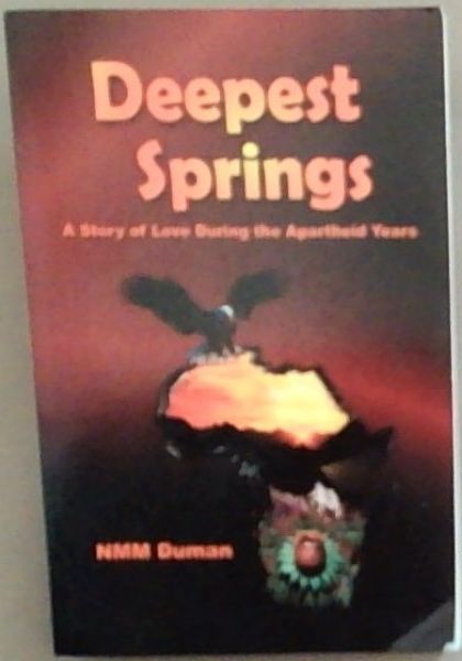 Deepest Springs: A Story of Love During the Apartheid Years