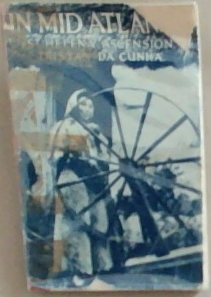 In Mid Atlantic: The Islands of St Helena Ascension and Tristan Da Cunha