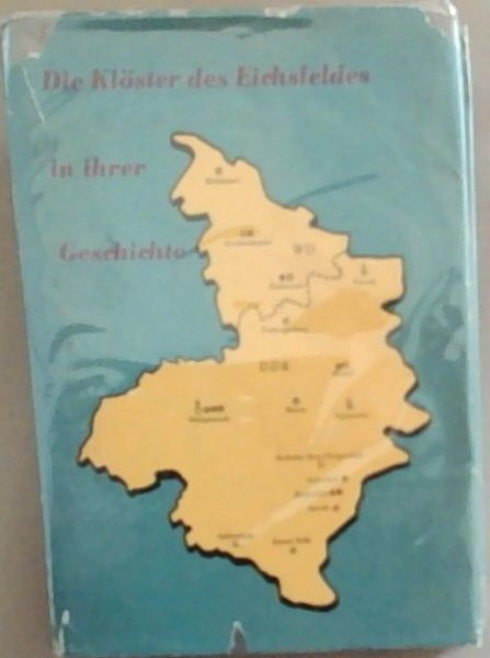 Die Kloster des Eichsfeldes in ihrer Geschichte: DieErgebnisse Der Forschung (Ein Handbuch Mit 32 Bildern und 16 Karren)