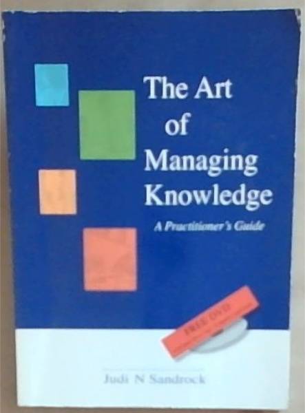 The Art of Managing Knowledge : A Practitioner's Guide ( Disk included)