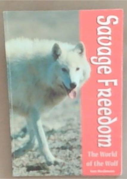Image for Savage Freedom: The World of the Wolf Savage Freedom: The World of the Wolf
