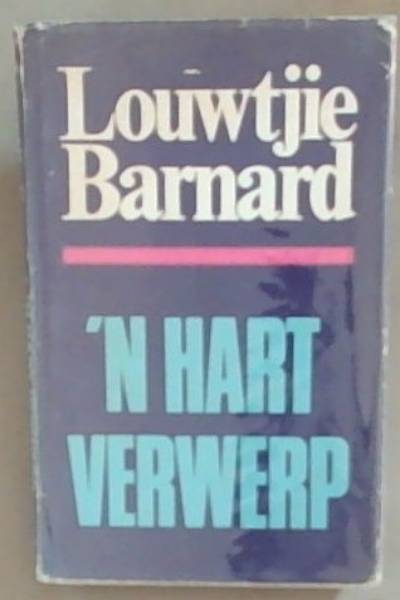 'n Hart Verwerp (Signed and Inscribed by the author Louwtjie Barnard)