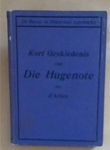 Kort Geskiedenis Van Die Hugenote (De Bussy se Historiese Leesboeke)