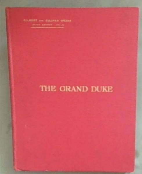 Vocal Score Of The Grand Duke Or, The Statutory Duel: A Comic Opera (The Savoy Edition)