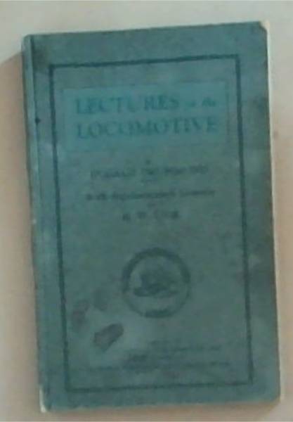 Lectures Delivered to the Enginemen and Firemen of the London and South Western Railway Company on The Management Of Their Engines