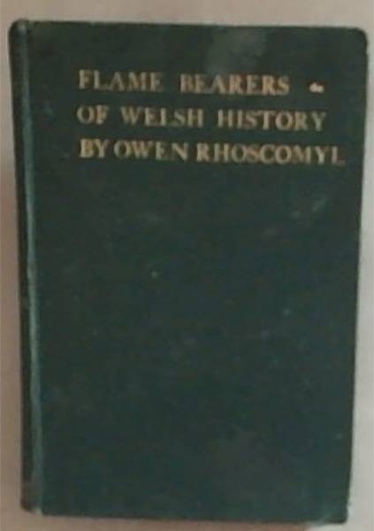 Flame-Bearers Of Welsh History Being The Outline of the Story Of 'The Sons Of Cunedda'
