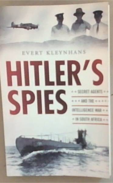 Hitler's Spies: Secret Agents and the Intelligence War in South Africa 1939-1945