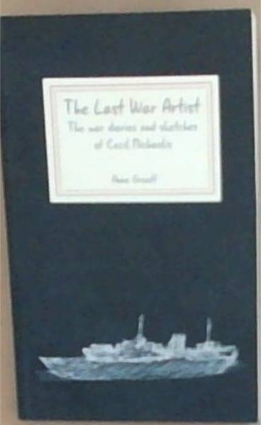 The Last War Artist: The War Diaries and Sketches of Cecil Michaelis (Signed by the Author Anne Graaff)