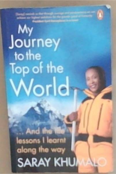 My Journey To The Top Of The World: And The Life Lessons I Learnt Along The Way