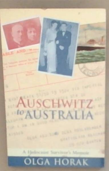 Auschwitz to Australia: A Holocaust Survivor's Memoir (Signed by the Author Olga Horak)