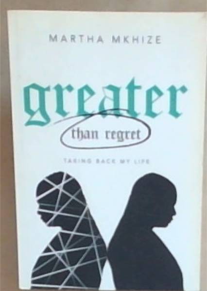 Greater Than Regret: Taking Back My Life (Signed and Warmly Inscribed by the Author Martha Mkhize)