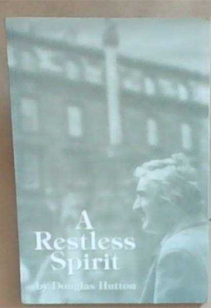 A Restless Spirit: Further Memoirs of a Roving Scot (Signed and Inscribed by the Author Douglas Hutton)