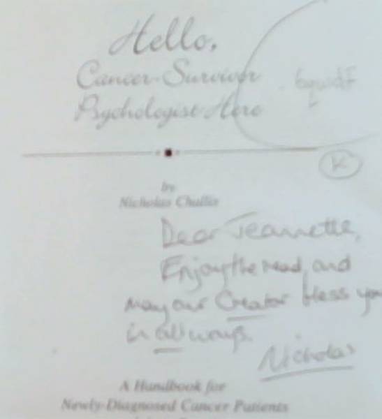 HELLO, Cancer-Survivor Psychologist Here: A Handbook for Newly-Diagnosed Cancer Patients and their Families (Signed and Inscribed by the Author Nicholas Challis)