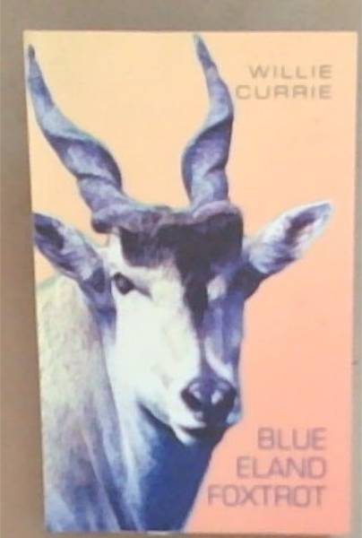 Blue Eland Foxtrot (Signed by the Author Willie Currie )