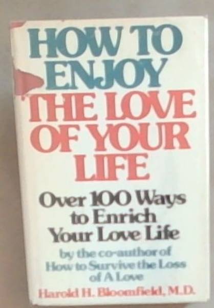 How to enjoy the love of your life: Over 100 ways to enrich your love life