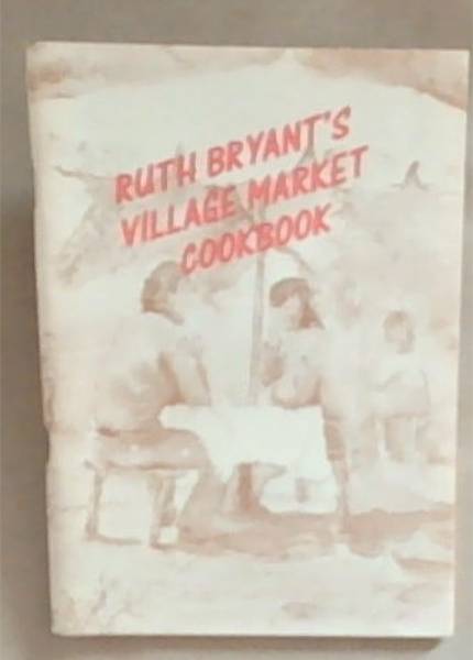 Ruth Bryant's Village Market Cookbook