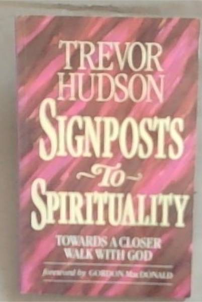 Signposts to Spirituality (Towards a Closer Walk with God)