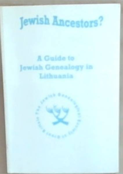 Jewish ancestors: A Guide to Jewish Genealogy in Lithuania (No 6. In the Jewish Ancestors Series)