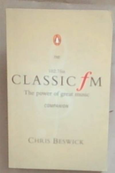 The Classic FM Companion: 102.7 fM The Power of Great Music