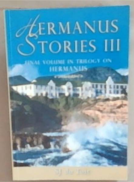 Hermanus Stories III: Final Volume in Trilogy on Hermanus (Signed and Inscribed by the Author SJ. Du Toit)