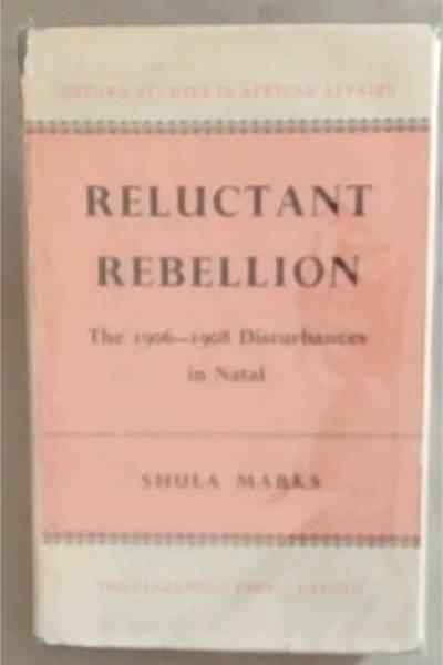 Reluctant Rebellions: The 1906-8 Disturbances In Natal